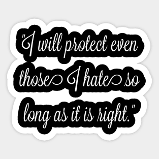 I will protect even those I hate, so long as it is right. Sticker